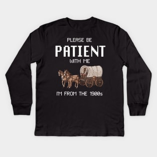Please Be Patient With Me I'M From The 1900S Kids Long Sleeve T-Shirt